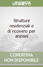 Strutture residenziali e di ricovero per anziani libro