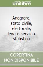 Anagrafe, stato civile, elettorale, leva e servizio statistico libro