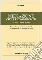 Mediazione civile e commerciale. Come si insegna e come si diventa un professionista della mediazione libro