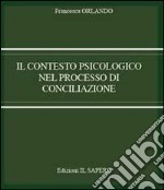 Il contesto psicologico nel processo di conciliazione libro