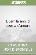 Duemila anni di poesia d'amore libro