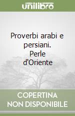 Proverbi arabi e persiani. Perle d'Oriente libro