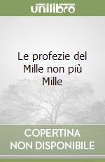 Le profezie del Mille non più Mille libro