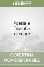 Poesia e filosofia d'amore libro