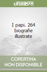 I papi. 264 biografie illustrate libro