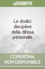 Le dodici discipline della difesa personale libro