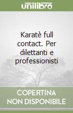 Karatè full contact. Per dilettanti e professionisti libro