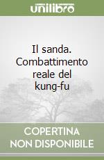 Il sanda. Combattimento reale del kung-fu libro