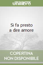 Si fa presto a dire amore libro