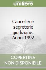 Cancellerie segreterie giudiziarie. Anno 1992 libro