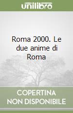 Roma 2000. Le due anime di Roma libro