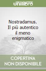 Nostradamus. Il più autentico il meno enigmatico