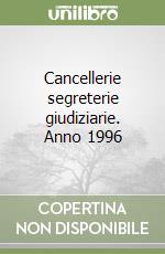 Cancellerie segreterie giudiziarie. Anno 1996 libro