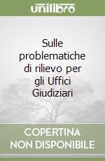 Sulle problematiche di rilievo per gli Uffici Giudiziari