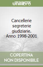 Cancellerie segreterie giudiziarie. Anno 1998-2001 libro