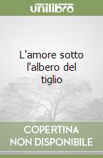 L'amore sotto l'albero del tiglio libro