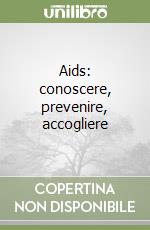 Aids: conoscere, prevenire, accogliere