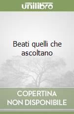 Beati quelli che ascoltano libro