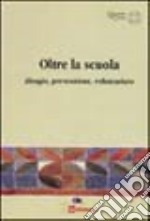 Oltre la scuola. Disagio, prevenzione, volontariato libro