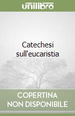 Catechesi sull'eucaristia libro