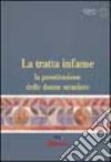 La tratta infame. La prostituzione delle donne straniere libro