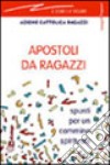 Apostoli da ragazzi. Spunti per un cammino spirituale libro