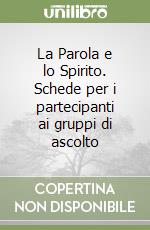 La Parola e lo Spirito. Schede per i partecipanti ai gruppi di ascolto libro