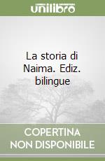 La storia di Naima. Ediz. bilingue libro