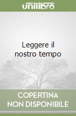 Leggere il nostro tempo libro