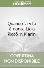 Quando la vita è dono. Lidia Riccò in Manini libro