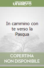 In cammino con te verso la Pasqua libro