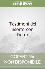 Testimoni del risorto con Pietro