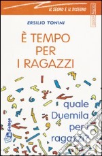 E tempo per i ragazzi. Quale Duemila per i ragazzi? libro