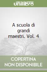 A scuola di grandi maestri. Vol. 4 libro