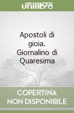 Apostoli di gioia. Giornalino di Quaresima libro