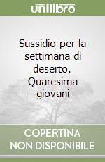 Sussidio per la settimana di deserto. Quaresima giovani libro