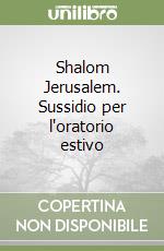 Shalom Jerusalem. Sussidio per l'oratorio estivo libro