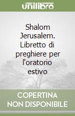 Shalom Jerusalem. Libretto di preghiere per l'oratorio estivo libro