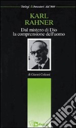 Karl Rahner. Dal mistero di Dio la comprensione dell'uomo libro