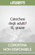 Catechesi degli adulti? Sì, grazie libro