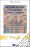 Accompagnare i fidanzati al matrimonio. Vol. 2: La proposta degli incontri nella guida «In cammino verso il matrimonio» libro