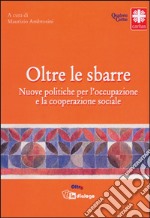 Oltre le sbarre. Cooperazione sociale e detenuti libro