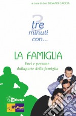 Tre minuti con... la famiglia. Voci e persone dalla parte della famiglia libro