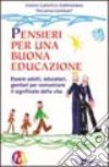 Pensieri per una buona educazione. Essere adulti, educatori, genitori per comunicare il significato della vita libro