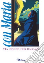 Con Maria. Via crucis per ragazzi libro