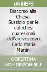 Discorso alla Chiesa. Sussidio per le catechesi quaresimali dell'arcivescovo Carlo Maria Martini libro