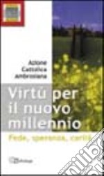 Virtù per il nuovo millennio. Fede, speranza, carità libro