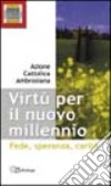 Virtù per il nuovo millennio. Fede, speranza, carità libro