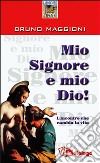 Mio Signore e mio Dio! L'incontro che cambia la vita libro