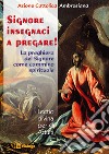 Signore, insegnaci a pregare. La preghiera del Signore come cammino spirituale libro